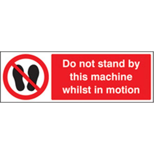Do Not Stand By This Machine Whilst in Motion Prohibition Sign